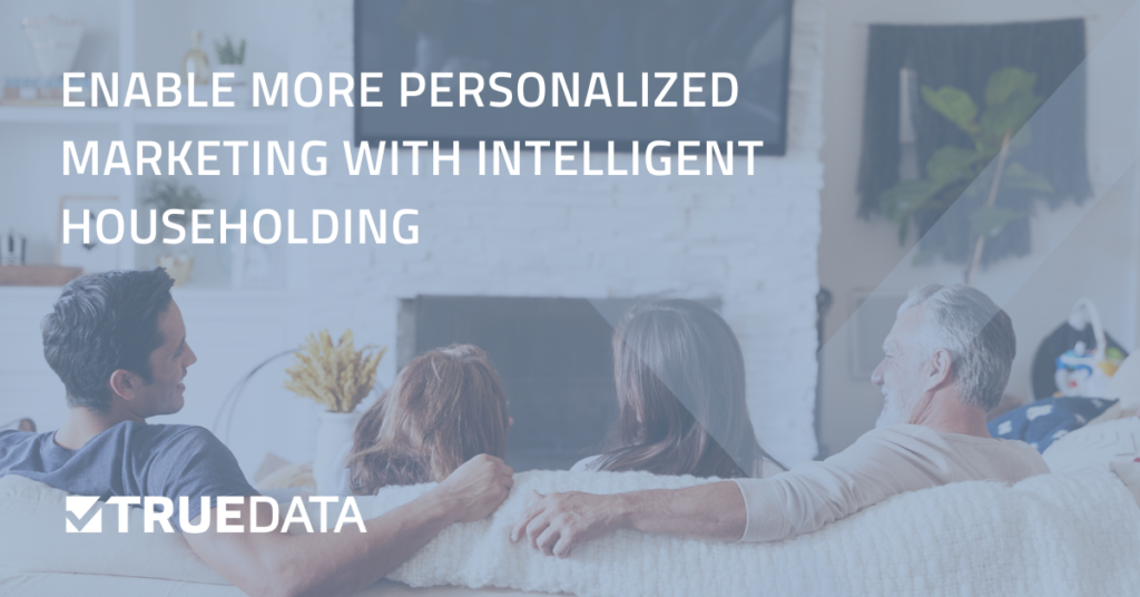 Enable More Personalized Marketing with Intelligent Householding