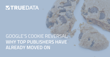 Google’s Cookie Reversal: Why Top Publishers Have Already Moved On